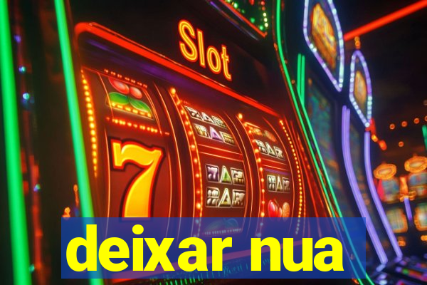 deixar nua